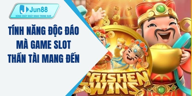 Tính năng độc đáo mà game slot thần tài mang đến 